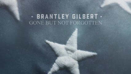 Brantley Gilbert - Gone But Not Forgotten