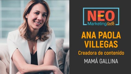 NEO Talk - Ana Paola Villegas- Mamá Gallina