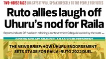 The News Brief: How Uhuru endorsement sets stage for Raila-Ruto duel