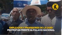 Empleados y profesores de la UASD protestan frente al Palacio Nacional