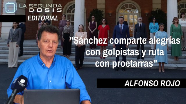 Alfonso Rojo: Sánchez comparte alegrías con golpistas y ruta con proetarras