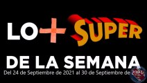 Lo   Super de la Semana - Del 24 de Septiembre de 2021 al 30 de Septiembre de 2021