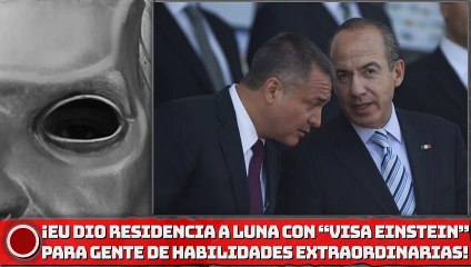 EU dio residencia a García Luna con “visa Einstein”, se la da a gente con “habilidades extraordinarias”