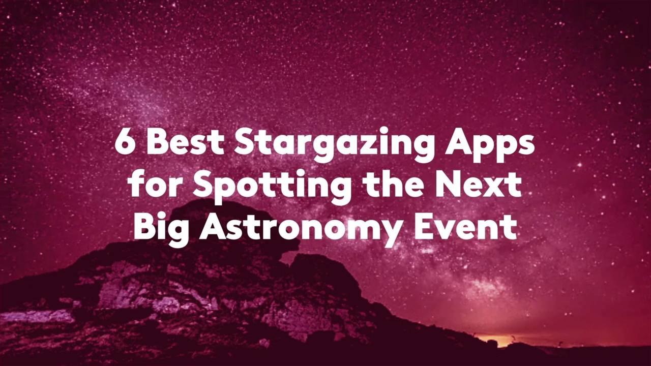 6 Best Stargazing Apps for Spotting the Next Bi...
