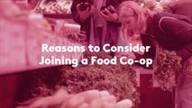 Reasons to Consider Joining a Food Co-op