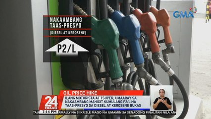 Ilang motorista at tsuper, umaaray sa nakaambang mahigit kumulang P2/L na taas-presyo sa diesel at kerosene bukas | 24 Oras
