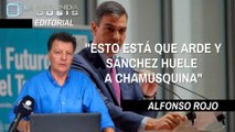 Alfonso Rojo: “Esto está que arde y Sánchez huele a chamusquina”