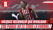 Chivas Femenil: Vázquez reconoció que rivalidad con Pumas no es como en varonil