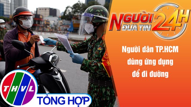 Người đưa tin 24H (6h30 ngày 1/10/2021) - Người dân TP.HCM dùng ứng dụng để đi đường