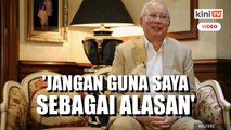 Jangan guna saya sebagai alasan atas naik taraf Seri Perdana - Najib