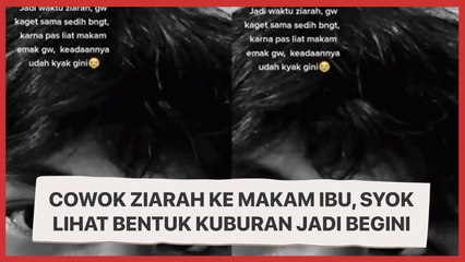 Viral Cowok Ziarah ke Makam Ibu, Syok Lihat Bentuk Kuburan Sudah Jadi Begini