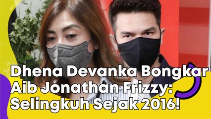 Dhena Devanka Bongkar Aib Jonathan Frizzy: Selingkuh Sejak 2016!