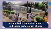 Haryana Police use water cannons to disperse protestors in Jhajjar 