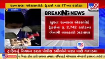 IT dept finds Rs. 2,742 crores of unaccounted transactions by Ratnakala export traders, Surat _ TV9