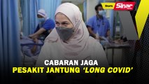 SHORTS: Cabaran jaga pesakit jantung ‘Long Covid’