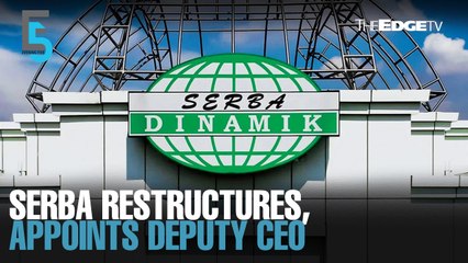 EVENING 5: Serba restructures, appoints deputy CEO