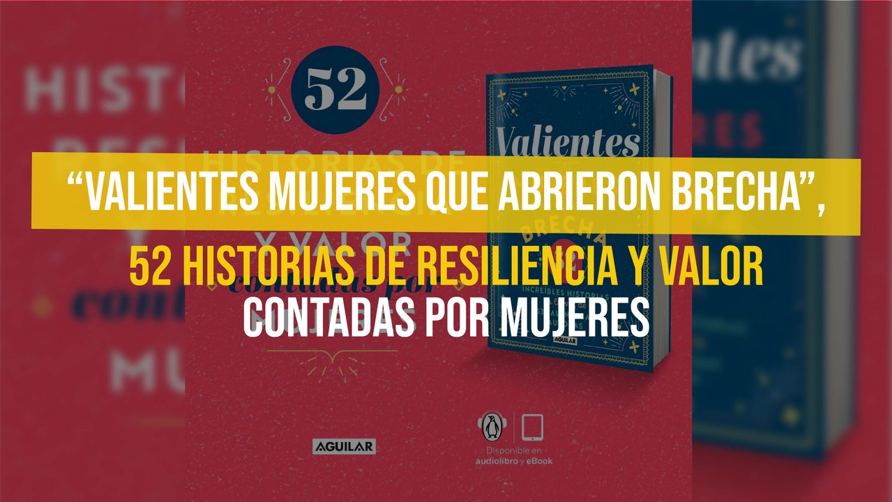 “Valientes mujeres que abrieron brecha”, 52 historias de resiliencia y valor contadas por mujeres