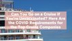Can You Go on a Cruise if You're Unvaccinated? Here Are the COVID Requirements for the Top Cruise Companies