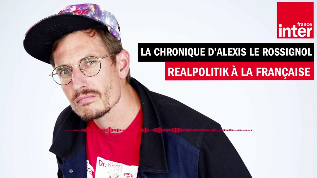 Realpolitik à la française  La drôle d'humeur d'Alexis le Rossignol