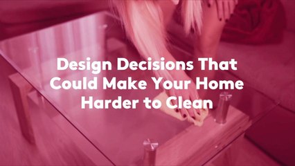 Design Decisions That Could Make Your Home Harder to Clean