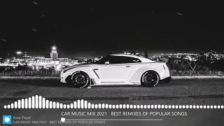 CAR MUSIC MIX 2021 ♫ BEST REMIXES OF POPULAR SONGS CAR MUSIC MIX 2021 ♫ BEST REMIXES OF POPULAR SONGS 