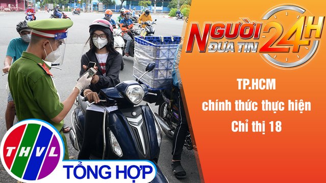 Người đưa tin 24H (6h30 ngày 2/10/2021) - TP.HCM chính thức thực hiện Chỉ thị 18