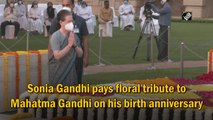 Sonia Gandhi pays floral tribute to Mahatma Gandhi on his birth anniversary