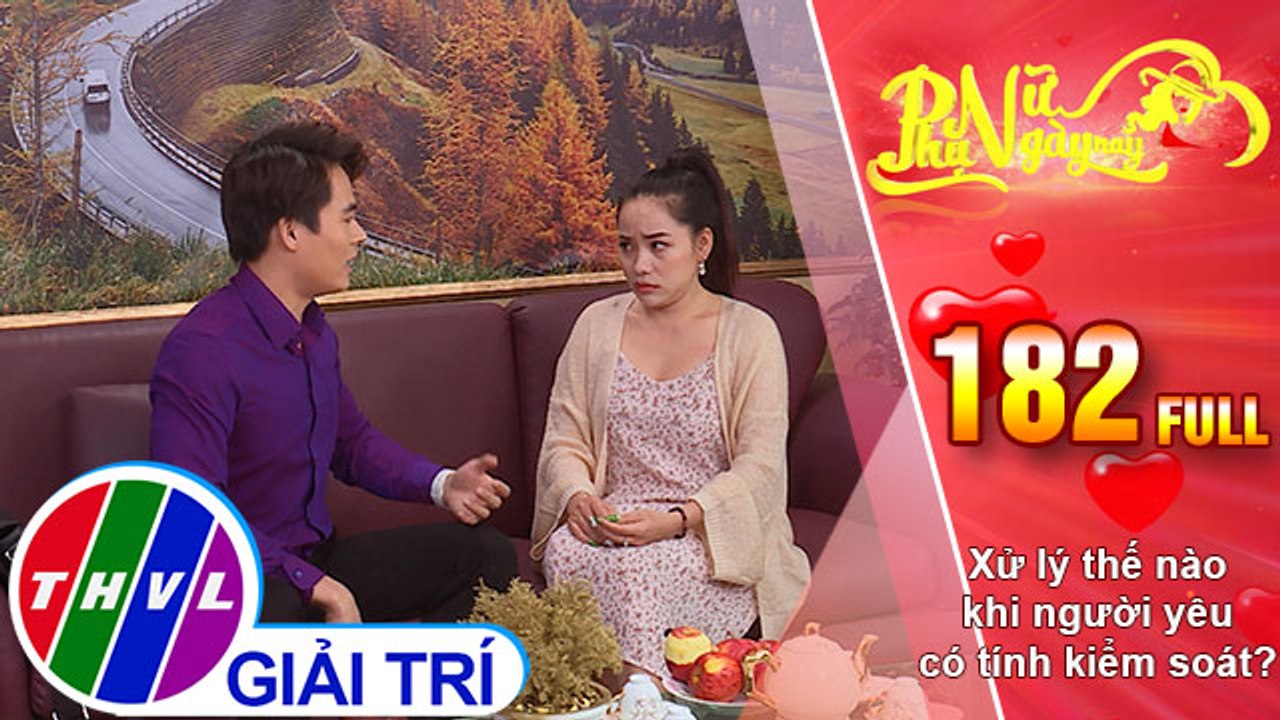 Phụ nữ ngày nay - Tập 182: Xử lý thế nào khi người yêu có tính kiểm soát?