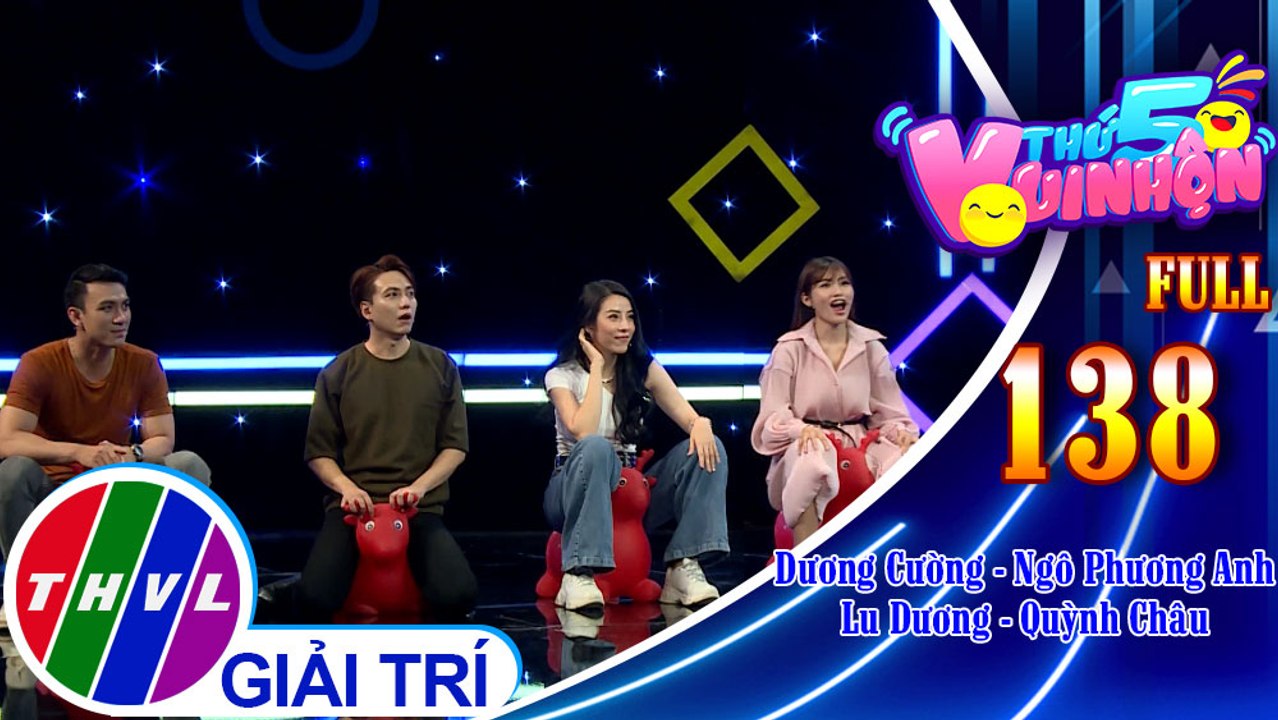 Thứ 5 vui nhộn - Tập 138 FULL: Diễn viên Dương Cường - Ngô Phương Anh, diễn viên Lu Dương - Quỳnh Châu