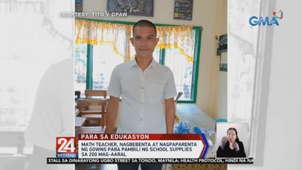 Math teacher, nagbebenta at nagpaparenta ng gowns para pambili ng school supplies sa 200 mag-aaral | 24 Oras Weekend