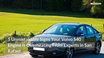 5 Unmistakable Signs Your Volvo S40 Engine Is Overheating From Experts in San Rafael