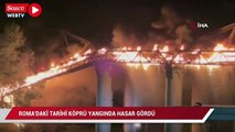 Roma’daki tarihi köprü yangında hasar gördü