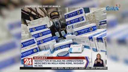 Mahigit P29-M halaga ng unregistered medicines na mula Hong Kong, nasabat ng BOC | 24 Oras Weekend