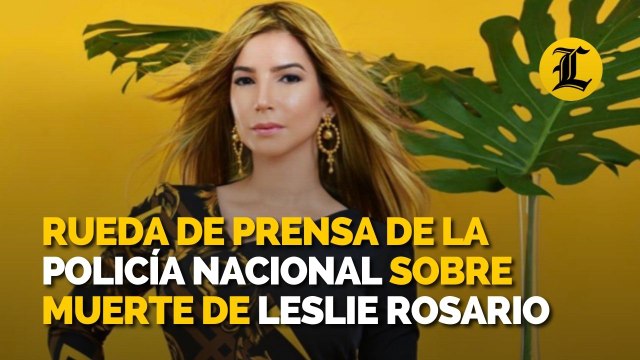 Rueda de prensa de la Policía Nacional sobre muerte de Leslie Rosario