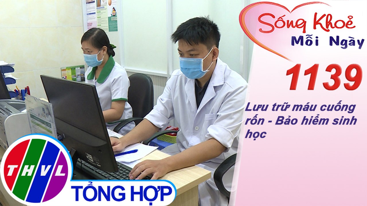 Lưu trữ máu cuống rốn - Bảo hiểm sinh học ​​| Sống khỏe mỗi ngày - Kỳ 1139