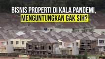 Bisnis Properti di Kala Pandemi, Menguntungkan Gak Sih ?