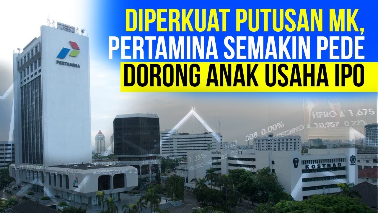 Diperkuat Putusan MK, Pertamina Semakin Pede Dorong Anak Usaha IPO