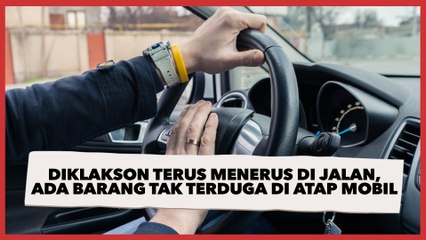 Diklakson Terus Menerus di Jalan, Ternyata Ada Barang Tak Terduga di Atap Mobil