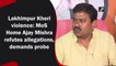 Lakhimpur Kheri violence: MoS Home Ajay Mishra refutes allegations, demands probe
