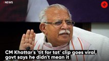 CM Khattar's 'tit for tat' clip goes viral, govt says he didn't mean it