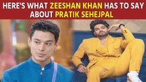 Bigg Boss 15: Here's what Zeeshan Khan has to say about Pratik Sehejpal