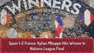 Spain 1-2 France: Kylian Mbappe Hits Winner In Nations League Final