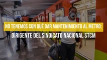 No tenemos con qué dar mantenimiento al metro: Dirigente del Sindicato Nacional STCM