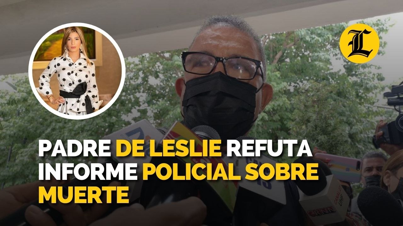 Padre de Leslie Rosado refuta informe policial sobre muerte de su hija