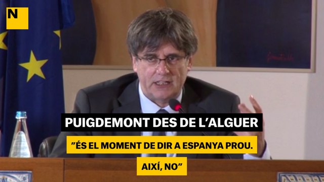 Puigdemont, des de l'Alguer: És el moment de dir a Espanya prou. Així, no