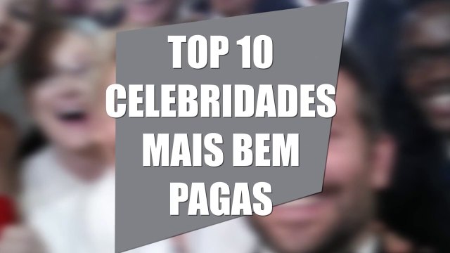 TOP 10 CELEBRIDADES MAIS BEM PAGAS