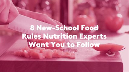 8 New-School Food Rules Nutrition Experts Want You to Follow