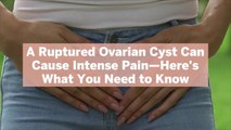 A Ruptured Ovarian Cyst Can Cause Intense Pain—Here's What You Need to Know