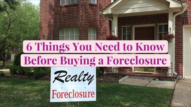 6 Things You Need to Know Before Buying a Foreclosure