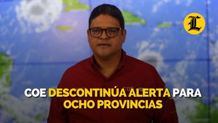 COE descontinúa alerta para ocho provincias y mantiene otras ocho en alerta verde